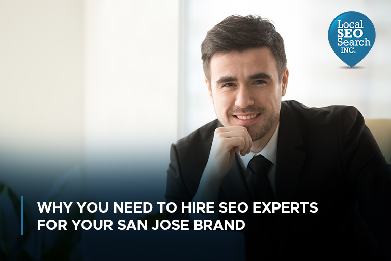 Why You Need to Hire SEO Experts for Your San Jose Brand