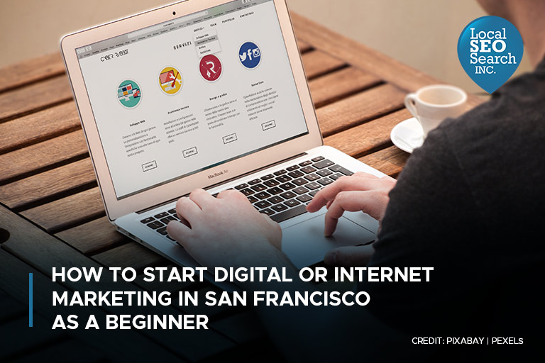 How to Start Digital or Internet Marketing in San Francisco as a Beginner