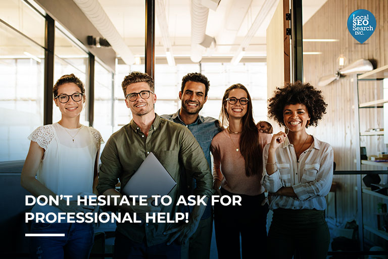 Don’t Hesitate to Ask for Professional Help!
