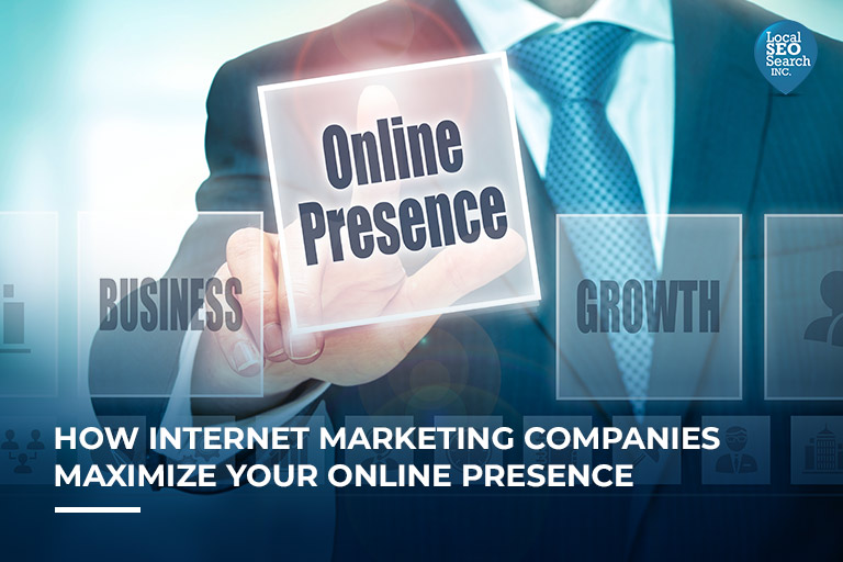 How Internet Marketing Companies Maximize Your Online Presence