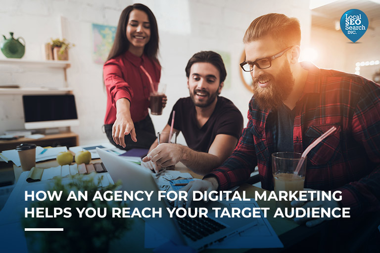 How an Agency for Digital Marketing Helps You Reach Your Target Audience