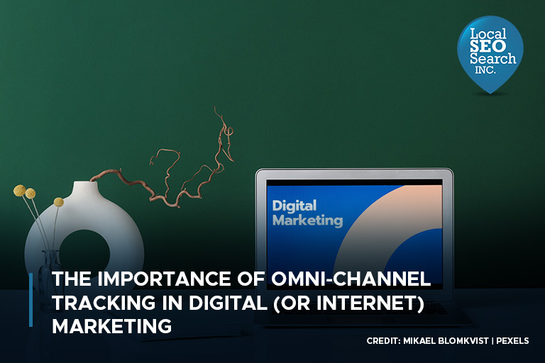 The Importance of Omni-Channel Tracking in Digital (or Internet) Marketing