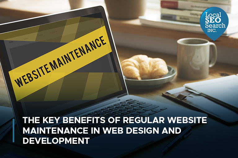 The Key Benefits of Regular Website Maintenance in Web Design and Development